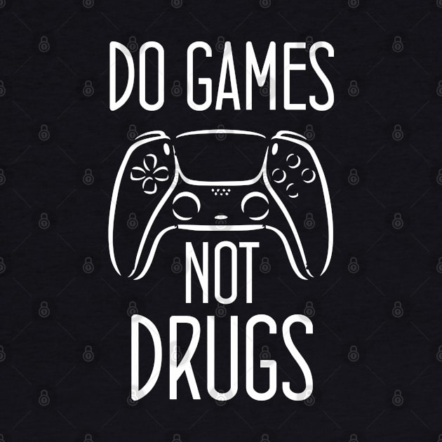 Do gamesNot Drugs Funny Quote Design by chidadesign